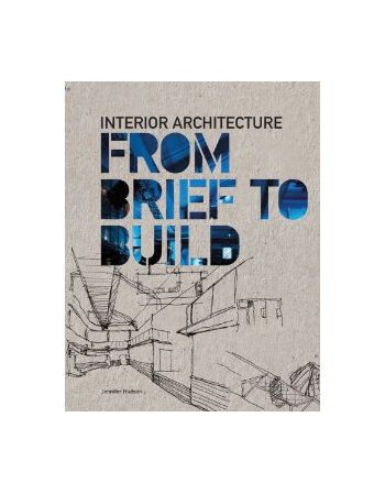 INTERIOR ARCHITECTURE: FROM BRIEF TO BUILD