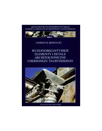 Wczesnobizantyjskie elementy i detale architektoniczne. Chersonezu Taurydzkiego t.2