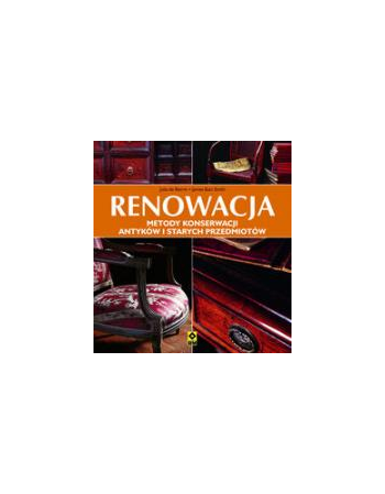 RENOWACJA. Metody konserwacji antyków i starych przedmiotów