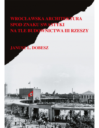 Wrocławska architektura spod znaku swastyki na tle budownictwa III Rzeszy