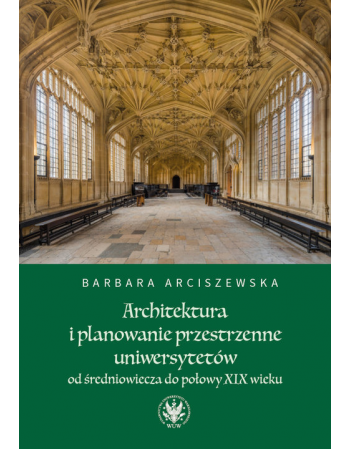 Architektura i planowanie przestrzenne uniwersytetów od średniowiecza do połowy XIX wieku